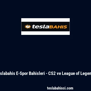 Teslabahis E-Spor Bahisleri - CS2 ve League of Legends