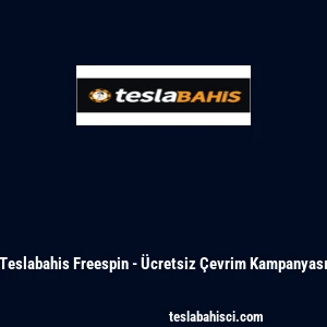 Teslabahis Freespin - &Uuml;cretsiz &Ccedil;evrim Kampanyası