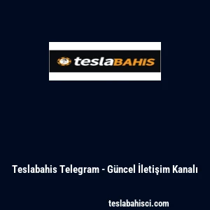 Teslabahis Telegram - G&uuml;ncel İletişim Kanalı